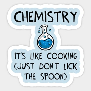 Chemistry: It's Like Cooking (Just Don't Lick the Spoon) Sticker